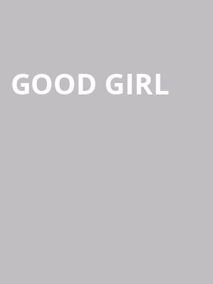 Good Girl at Trafalgar Studios 2